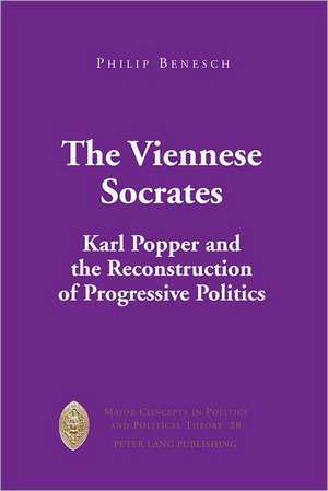 The Viennese Socrates: Karl Popper and the Reconstruction of Progressive Politics de Philip Benesch