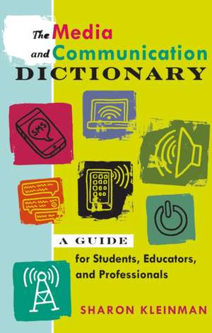 The Media and Communication Dictionary de Sharon Kleinman