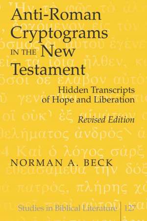 Anti-Roman Cryptograms in the New Testament de Norman A. Beck