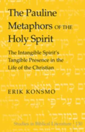 The Pauline Metaphors of the Holy Spirit de Erik Konsmo