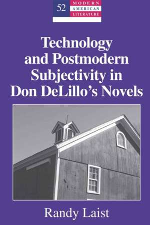 Technology and Postmodern Subjectivity in Don Delillo's Novels de Randy Laist