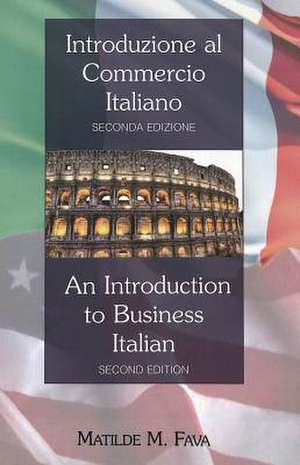 Introduzione Al Commercio Italiano. an Introduction to Business Italian: A Euro-American Perspective of Concepts, Methodologies, and Theories de Matilde M. Fava