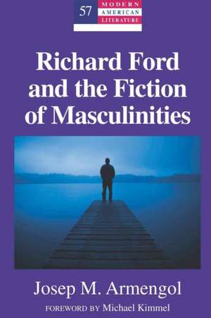 Richard Ford and the Fiction of Masculinities de Josep M. Armengol