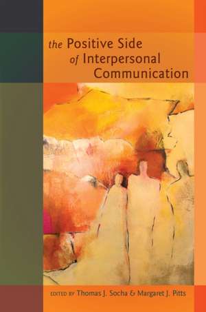 The Positive Side of Interpersonal Communication de Thomas J. Socha