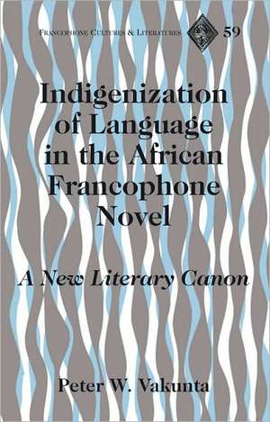 Indigenization of Language in the African Francophone Novel de Peter W. Vakunta