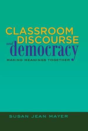 Classroom Discourse and Democracy de Susan Jean Mayer