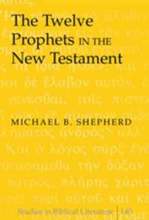 The Twelve Prophets in the New Testament de Michael B. Shepherd