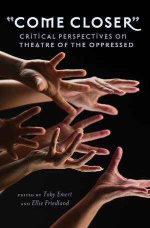 -Come Closer-: Critical Perspectives on Theatre of the Oppressed de Toby Emert