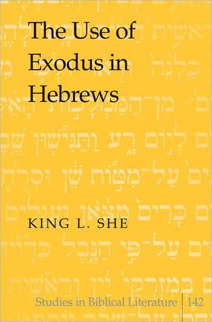 The Use of Exodus in Hebrews de King L. She