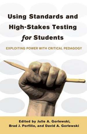 Using Standards and High-Stakes Testing for Students de Julie A. Gorlewski