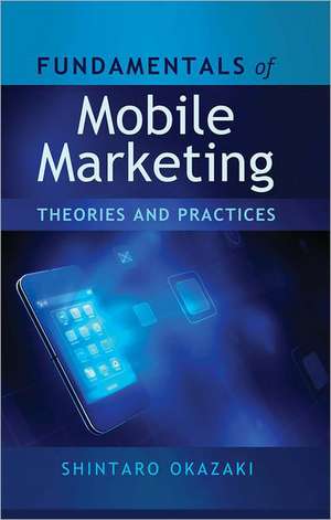 Fundamentals of Mobile Marketing: Theories and Practices de Shintarao Okazaki