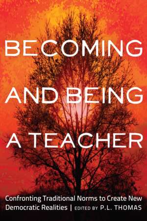 Becoming and Being a Teacher de P. L. Thomas