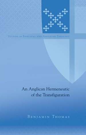 An Anglican Hermeneutic of the Transfiguration de Benjamin Thomas