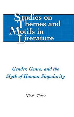 Gender, Genre, and the Myth of Human Singularity de Nicole Tabor