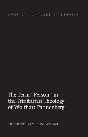 The Term -Person- In the Trinitarian Theology of Wolfhart Pannenberg: Labor, Literature, and Industrial Modernity on the Weimar Left de Theodore James Whapham