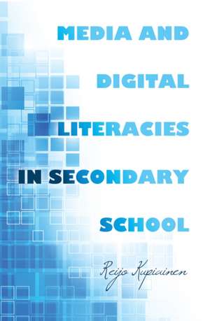 Media and Digital Literacies in Secondary School de Reijo Kupiainen