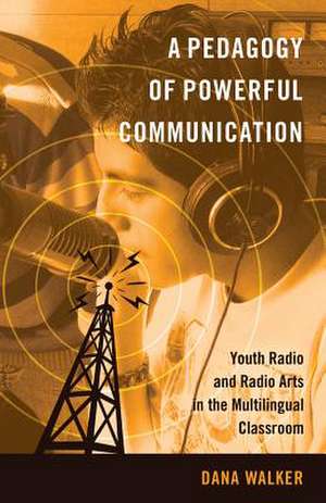 A Pedagogy of Powerful Communication de Dana Walker