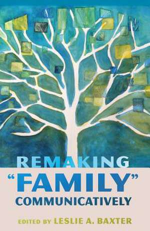 Remaking -Family- Communicatively: The Struggle for Democratic Schooling de Leslie A. Baxter