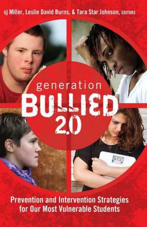 Generation Bullied 2.0: Prevention and Intervention Strategies for Our Most Vulnerable Students de sj Miller