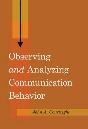 Observing and Analyzing Communication Behavior de John A. Courtright