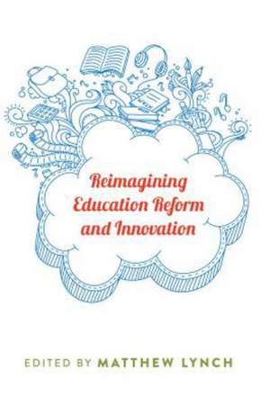 Reimagining Education Reform and Innovation de Matthew Lynch