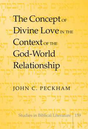 The Concept of Divine Love in the Context of the God-World Relationship de John C. Peckham