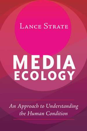 Media Ecology de Lance Strate