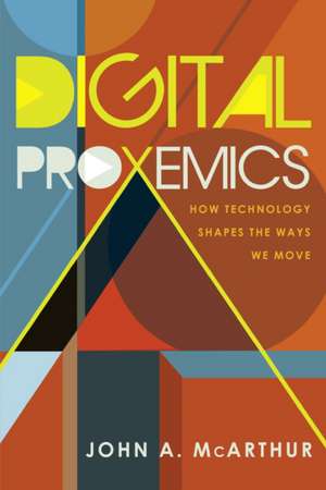 Digital Proxemics de John A. McArthur