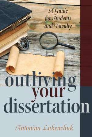 Outliving Your Dissertation de Antonina Lukenchuk