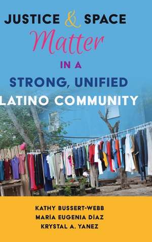 Justice and Space Matter in a Strong, Unified Latino Community de Bussert-Webb, Kathy