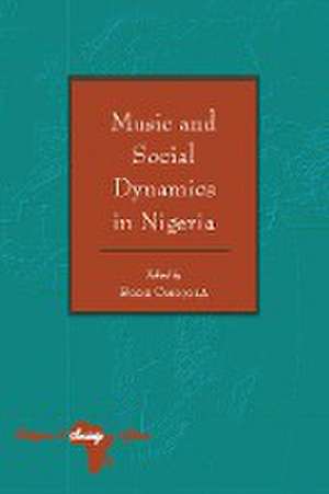 Music and Social Dynamics in Nigeria de Bode Omojola