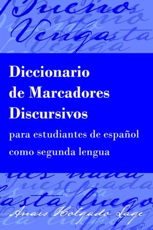 Diccionario de Marcadores Discursivos para estudiantes de español como segunda lengua de Anais Holgado Lage