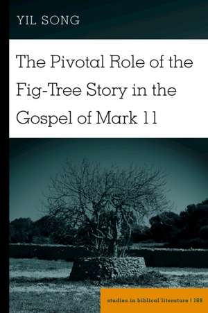 The Pivotal Role of the Fig-Tree Story in the Gospel of Mark 11 de Yil Song