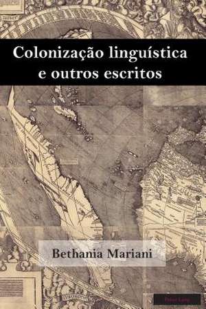 Colonizacao Linguistica E Outros Escritos de Mariani, Bethania