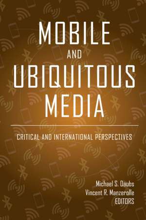 Mobile and Ubiquitous Media de Manzerolle, Vincent R.