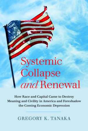 Systemic Collapse and Renewal de Greg Tanaka