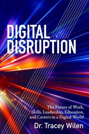 Digital Disruption de Tracey Wilen