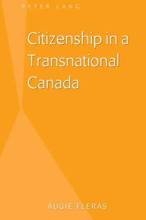 Citizenship in a Transnational Canada de Augie Fleras