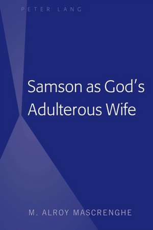 Samson as God's Adulterous Wife de M. Alroy Mascrenghe