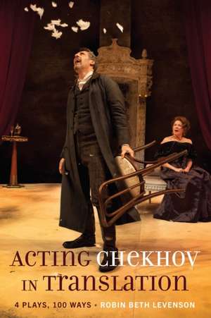 Acting Chekhov in Translation de Robin Beth Levenson