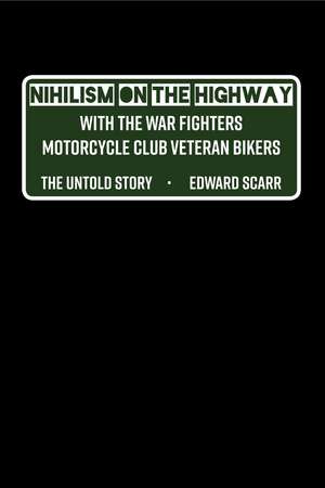 Nihilism on the Highway with the War Fighters Motorcycle Club Veteran Bikers de Edward Scarr