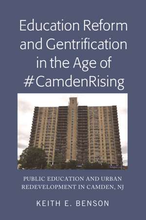 Education Reform and Gentrification in the Age of #CamdenRising de Keith E. Benson