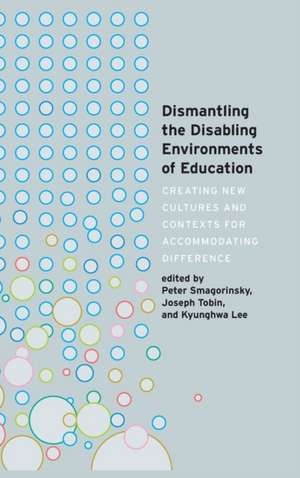 Dismantling the Disabling Environments of Education de Peter Smagorinsky