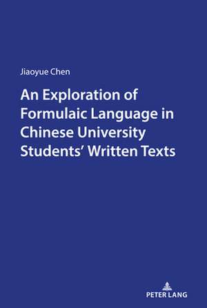 Exploration of Formulaic Language in Chinese University Students' Written Texts de Jiaoyue Chen