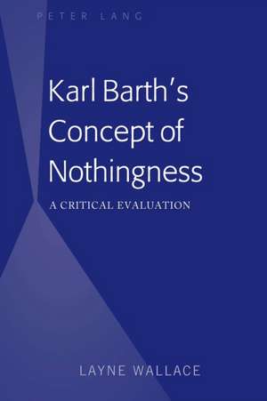 Karl Barth's Concept of Nothingness de Layne Wallace