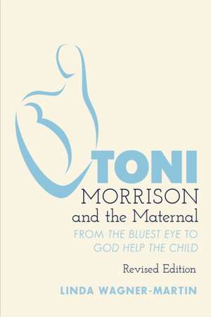 Toni Morrison and the Maternal de Linda Wagner-Martin