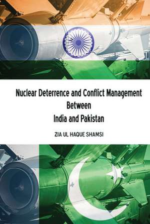 Nuclear Deterrence and Conflict Management Between India and Pakistan de Zia Ul Haque Shamsi