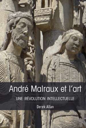 Andre Malraux Et l'Art de Derek Allan