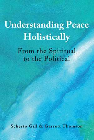 Understanding Peace Holistically de Garrett Thomson