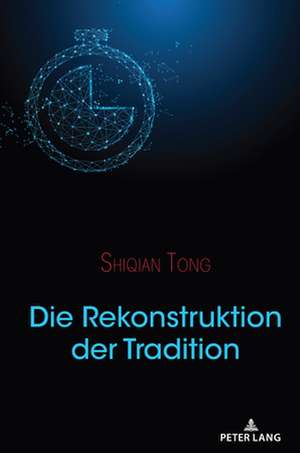 DIE REKONSTRUKTION DER TRADITION de Shiqian Tong